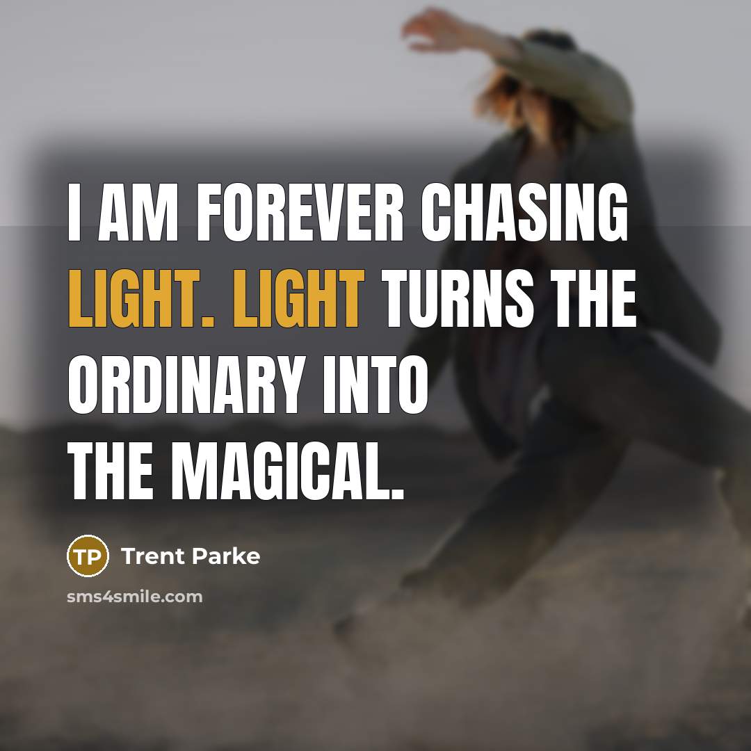 “I am forever chasing light. Light turns the ordinary into…” quote by Trent Parke