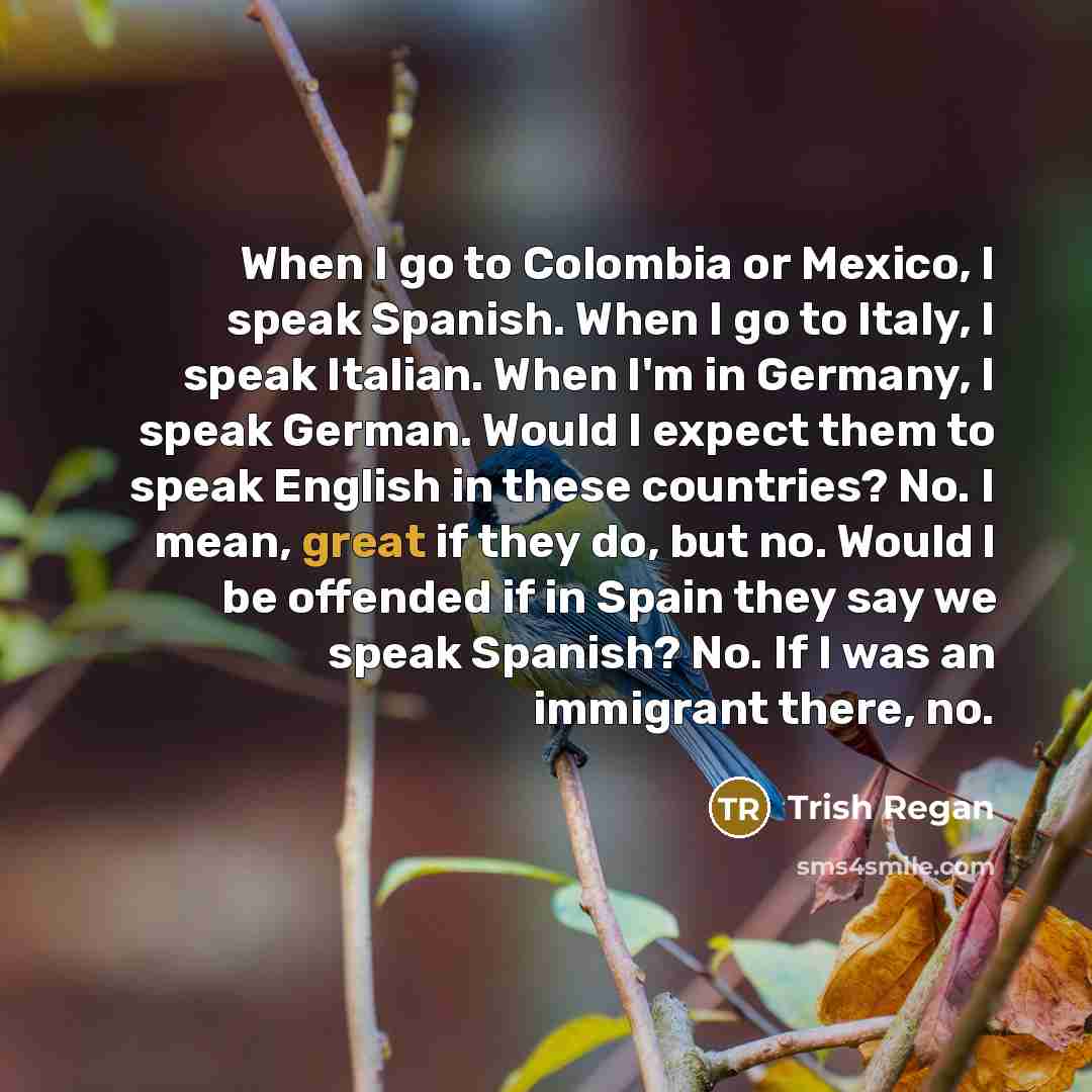 “When I go to Colombia or Mexico, I speak Spanish.…” quote by Trish Regan