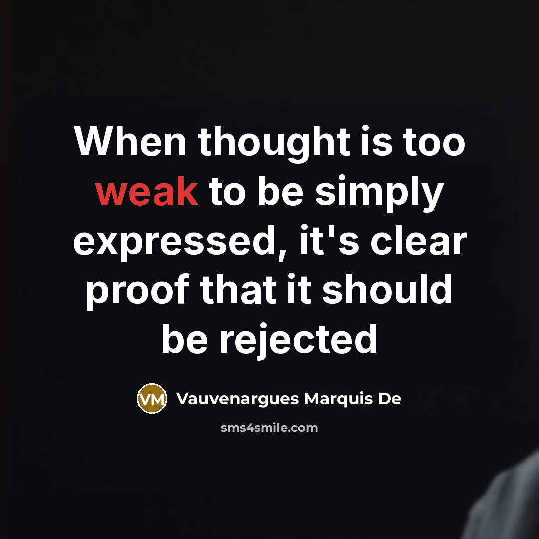 “When thought is too weak to be simply expressed, it's…” quote by Vauvenargues Marquis De