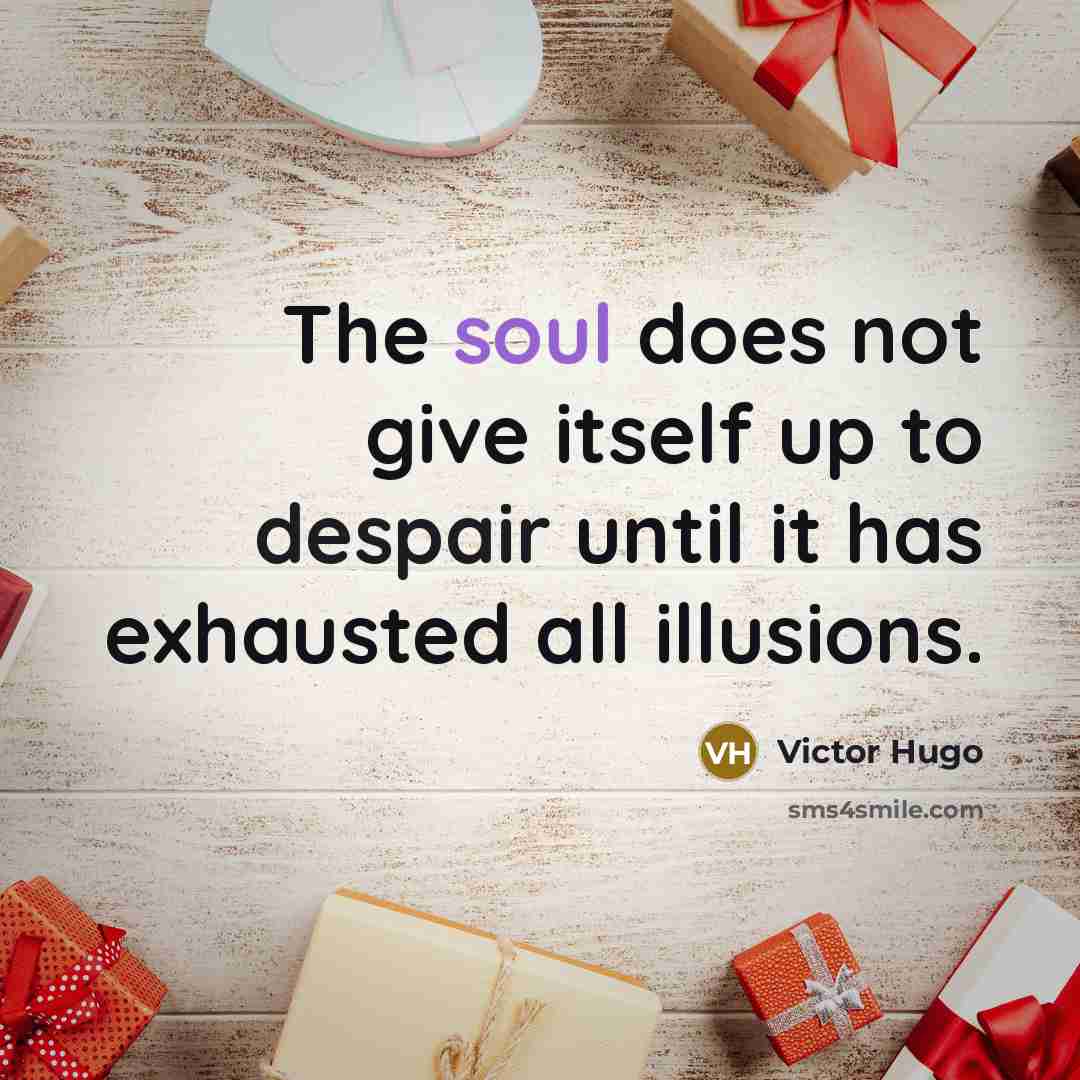 “The soul does not give itself up to despair until…” quote by Victor Hugo
