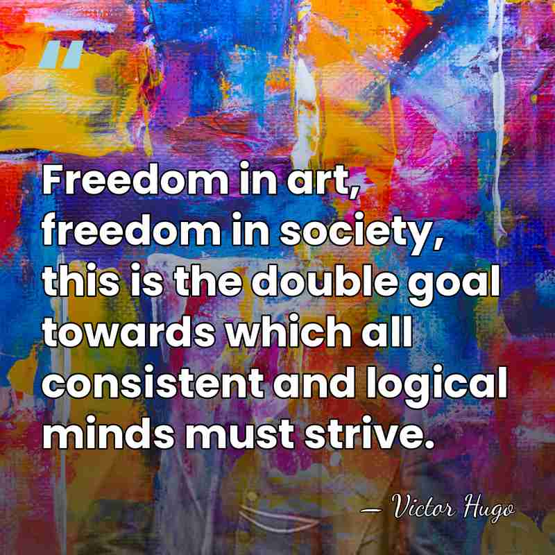 Freedom in art, freedom in society, this is the double goal towards&hellip; - Victor Hugo