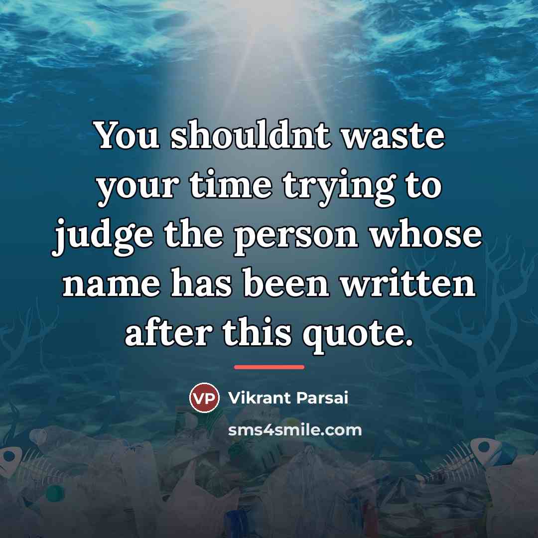 “You shouldnt waste your time trying to judge the person…” quote by Vikrant Parsai