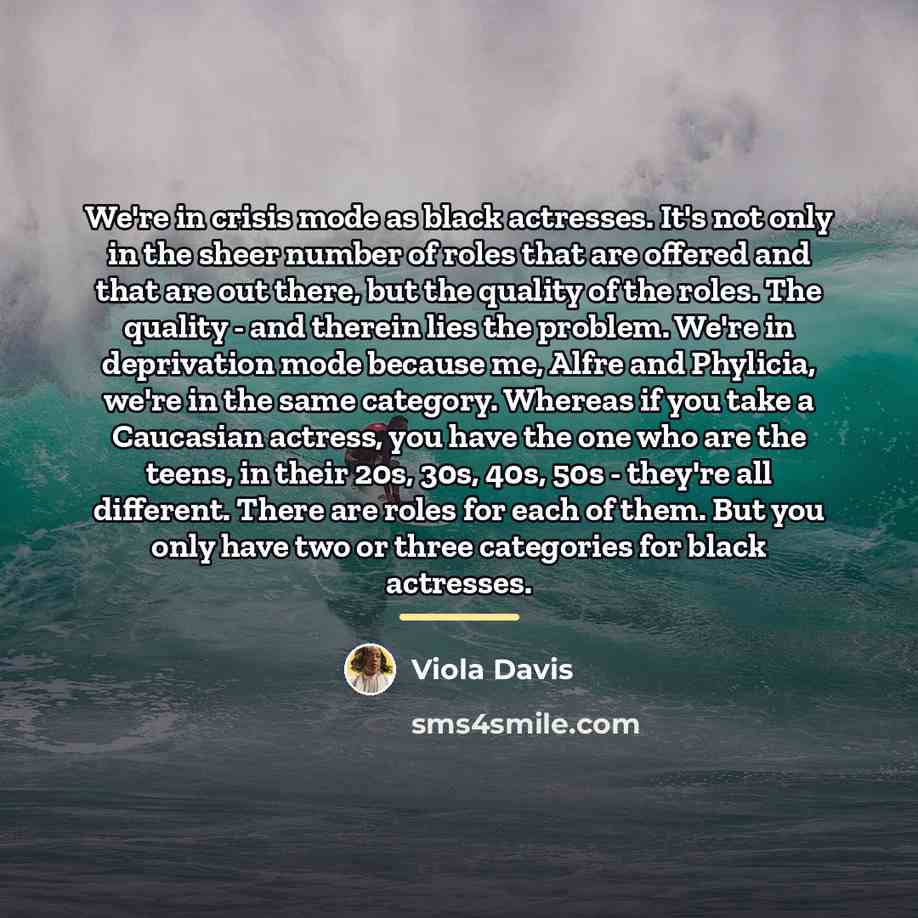 “We're in crisis mode as black actresses. It's not only…” quote by Viola Davis