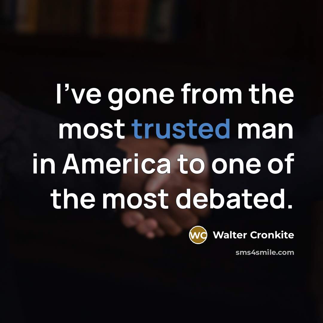“I've gone from the most trusted man in America to…” quote by Walter Cronkite
