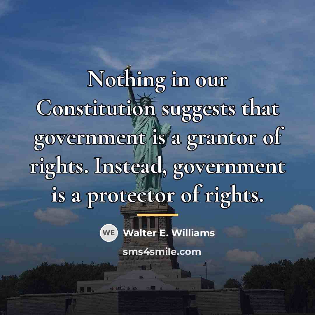 “Nothing in our Constitution suggests that government is a grantor…” quote by Walter E. Williams