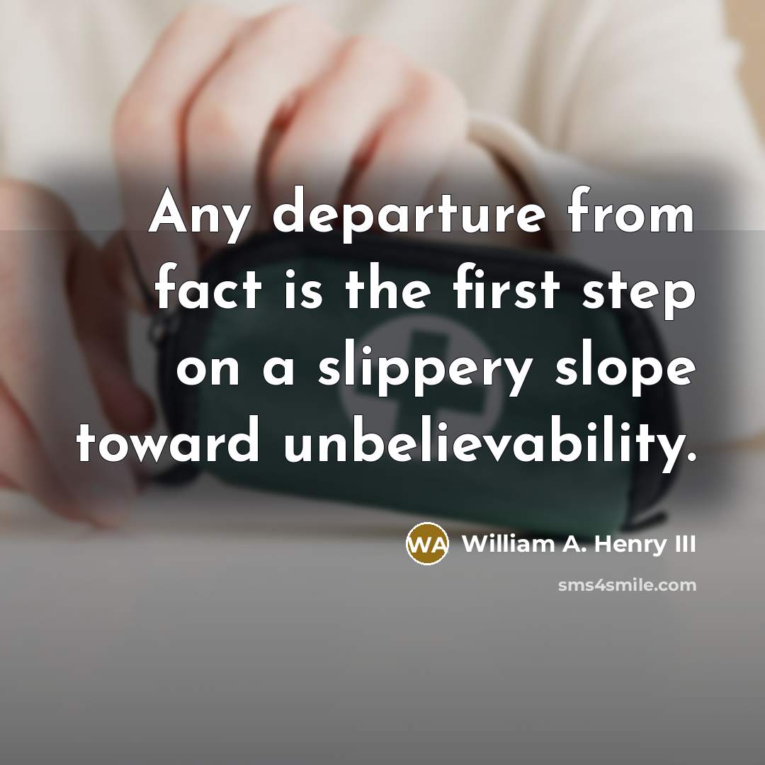 “Any departure from fact is the first step on a…” quote by William A. Henry III