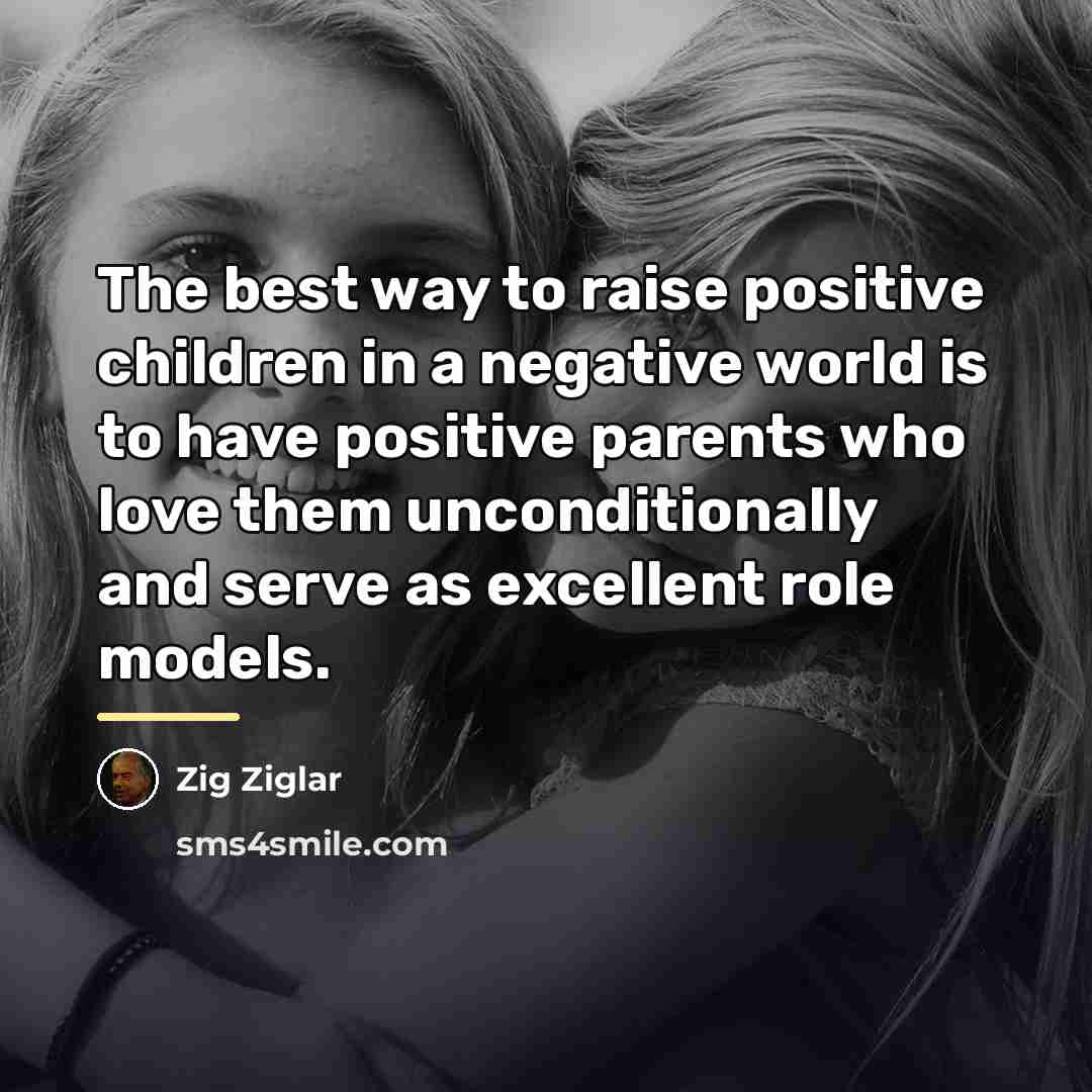 “The best way to raise positive children in a negative…” quote by Zig Ziglar