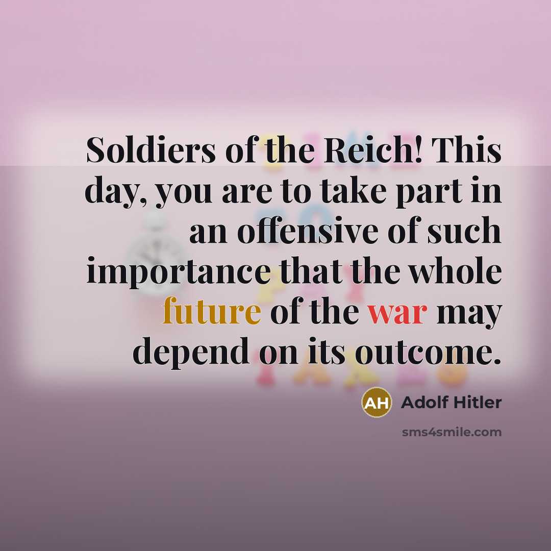 “Soldiers of the Reich! This day, you are to take…” quote by Adolf Hitler