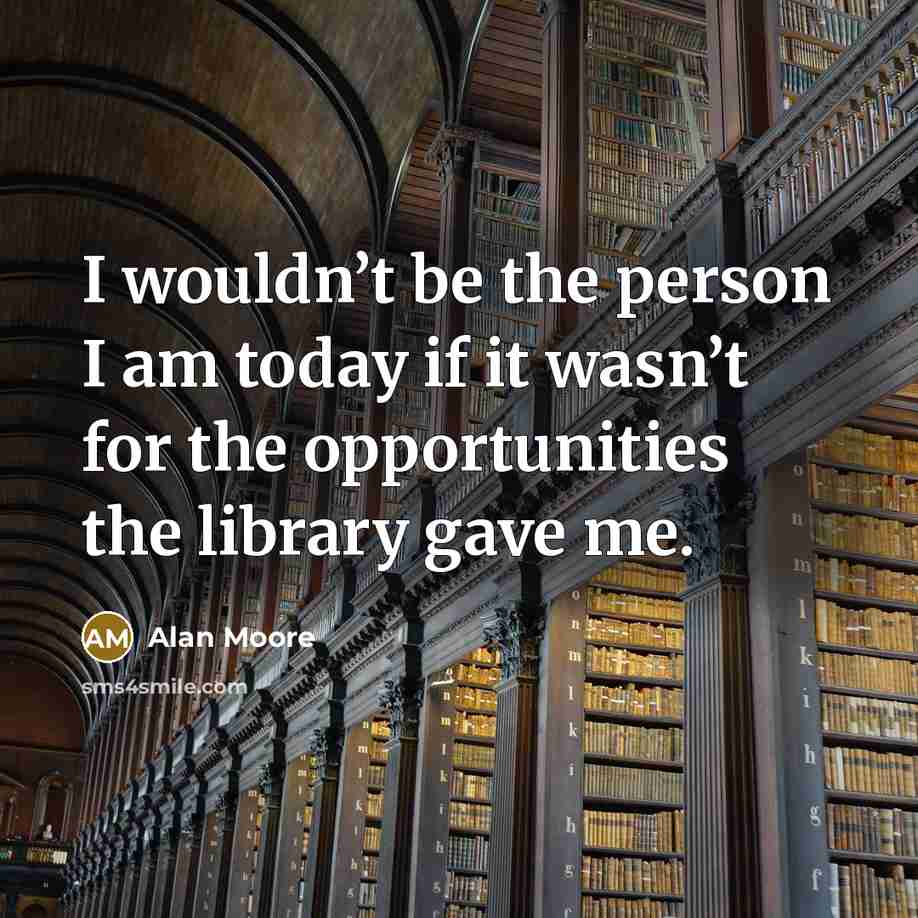 “I wouldn’t be the person I am today if it…” quote by Alan Moore