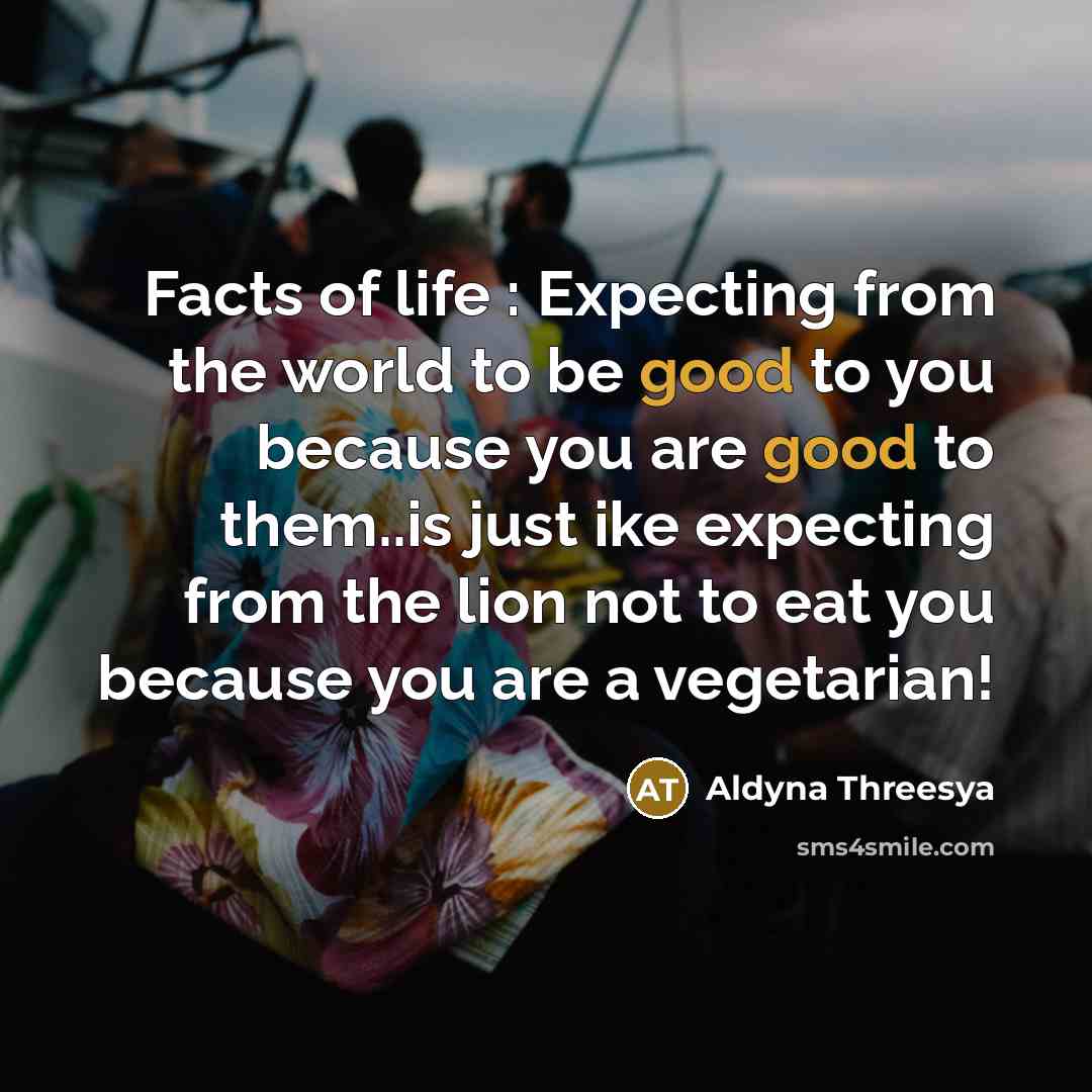 “Facts of life : Expecting from the world to be…” quote by Aldyna Threesya