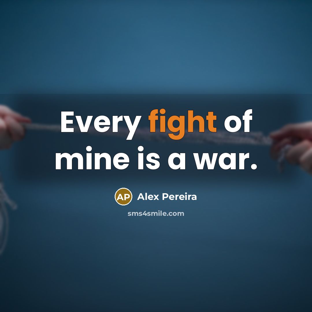 “Every fight of mine is a war.…” quote by Alex Pereira