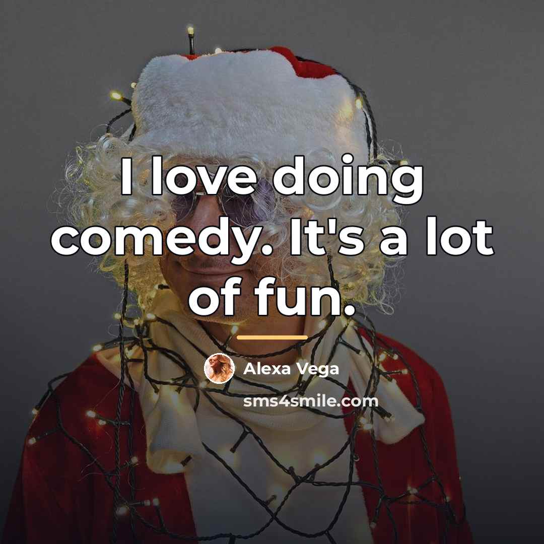 “I love doing comedy. It's a lot of fun.…” quote by Alexa Vega