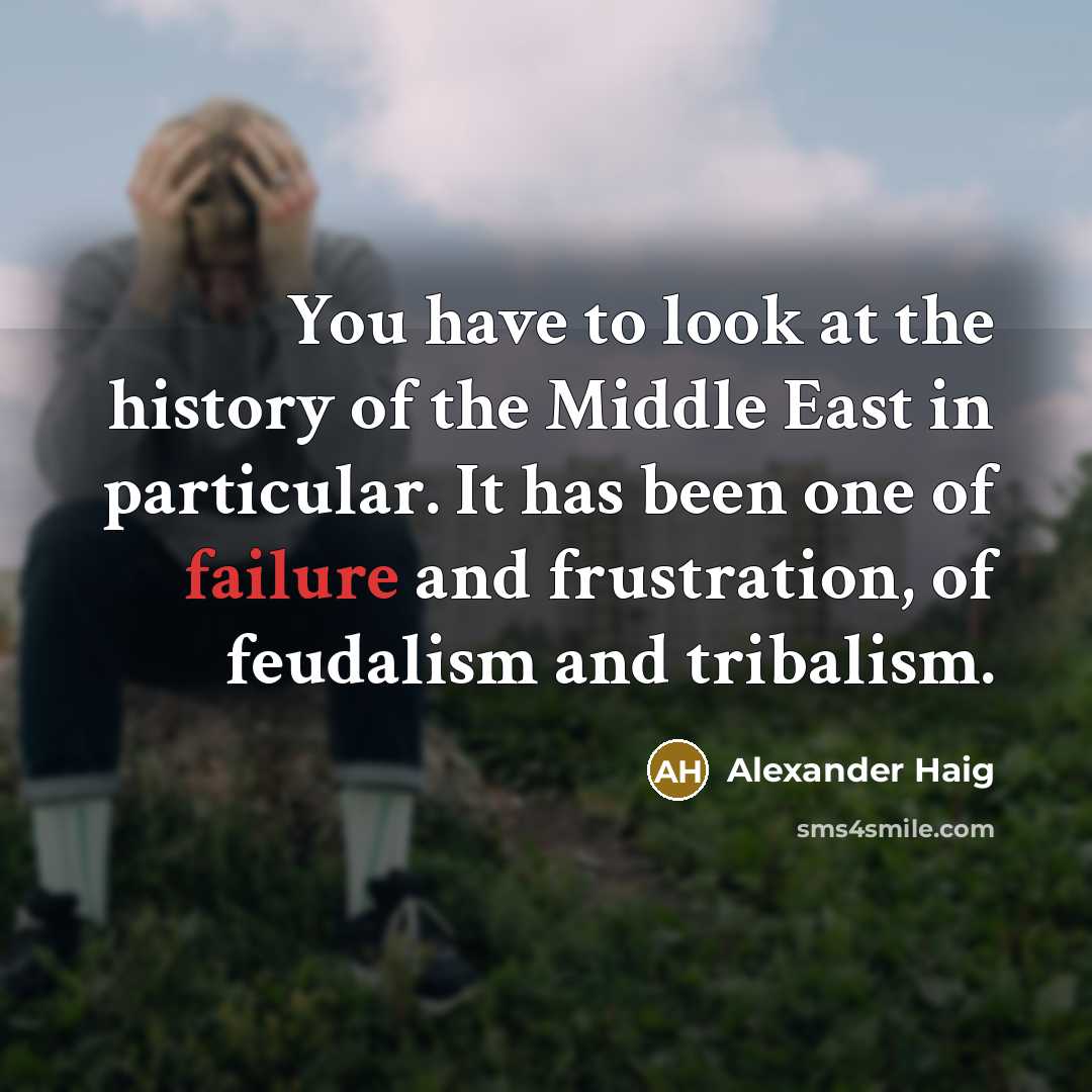 “You have to look at the history of the Middle…” quote by Alexander Haig