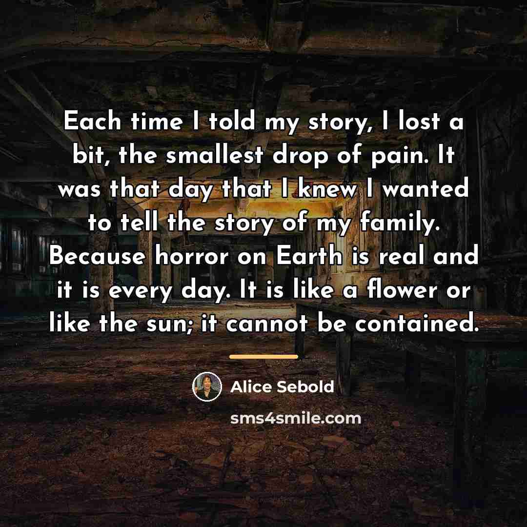 “Each time I told my story, I lost a bit,…” quote by Alice Sebold