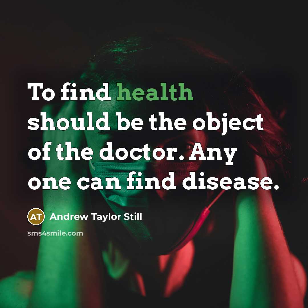“To find health should be the object of the doctor.…” quote by Andrew Taylor Still