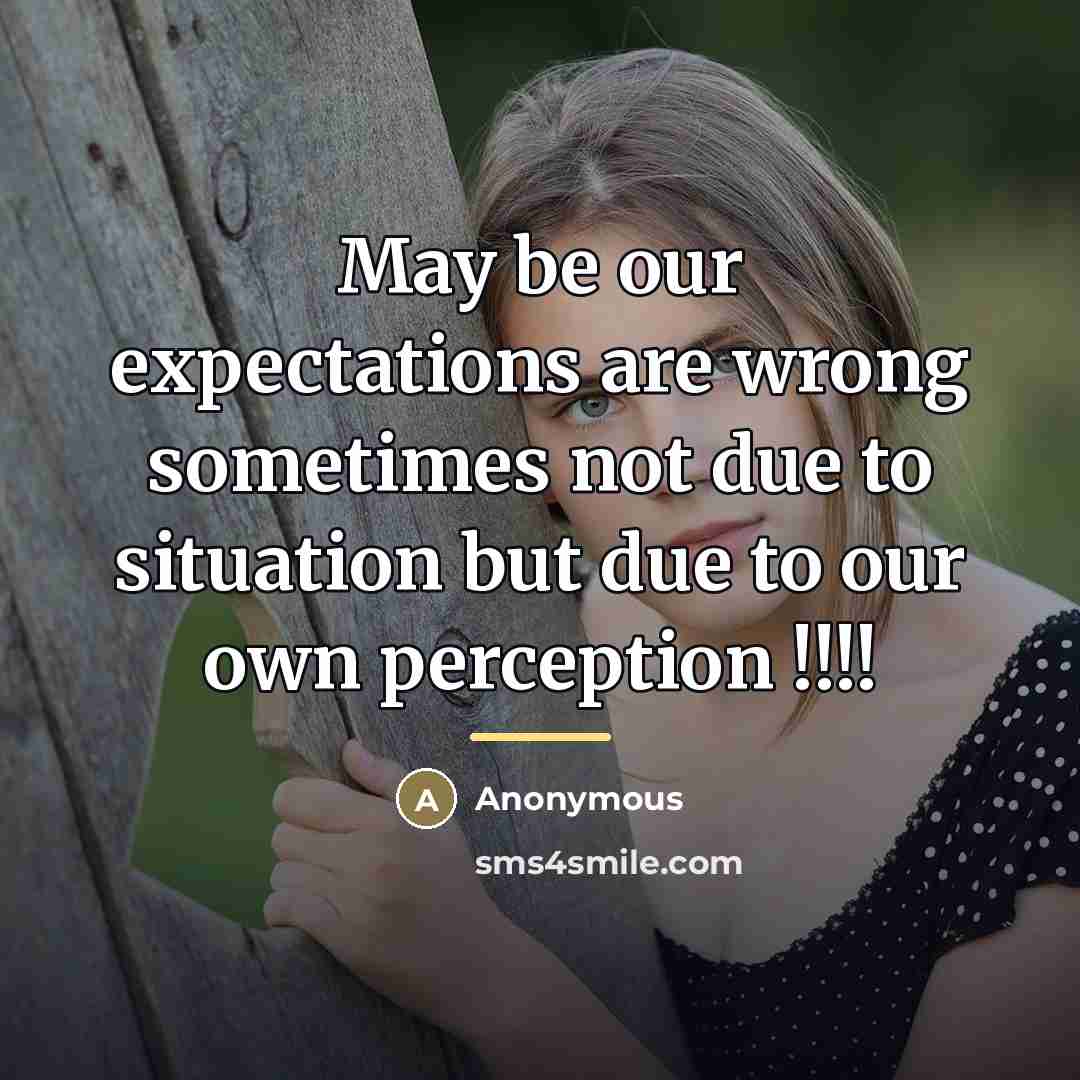 “May be our expectations are wrong sometimes not due to…” quote by Anonymous