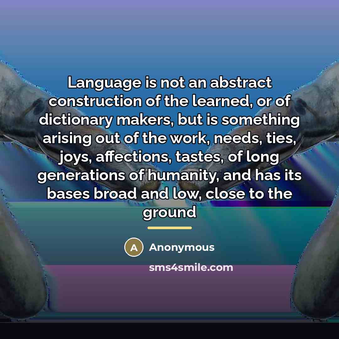 “Language is not an abstract construction of the learned, or…” quote by Anonymous