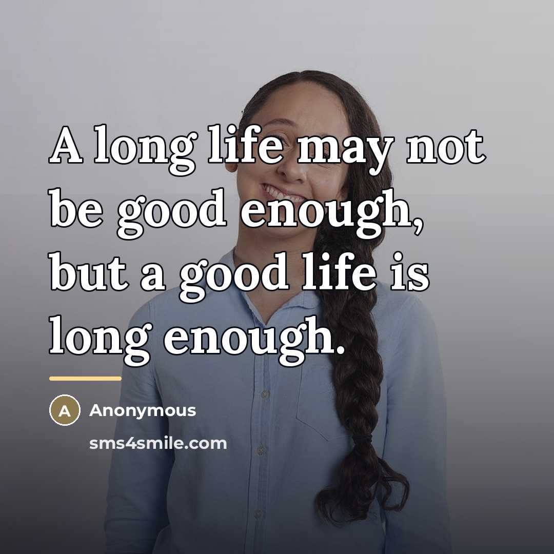 “A long life may not be good enough, but a…” quote by Anonymous