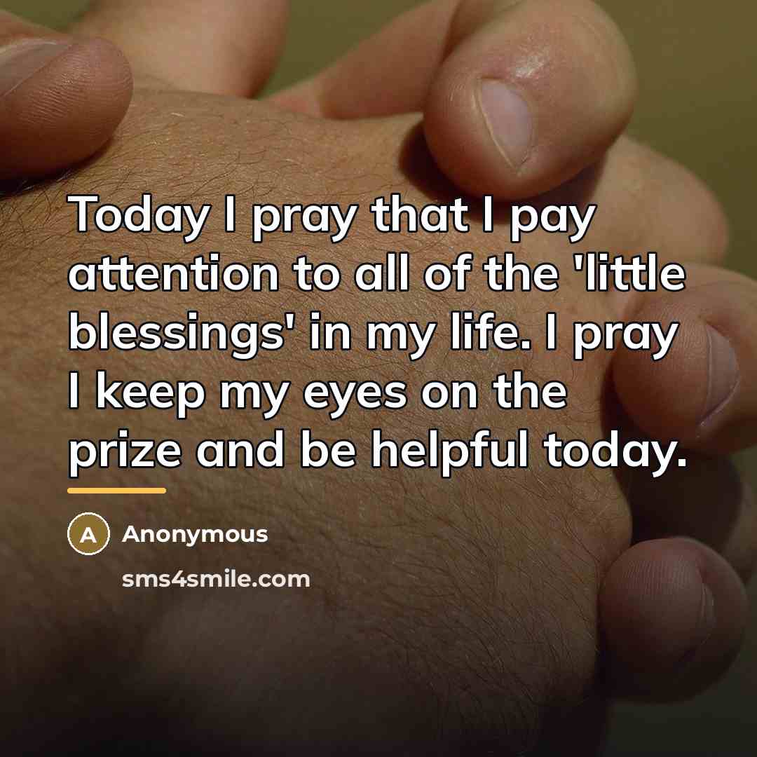 “Today I pray that I pay attention to all of…” quote by Anonymous