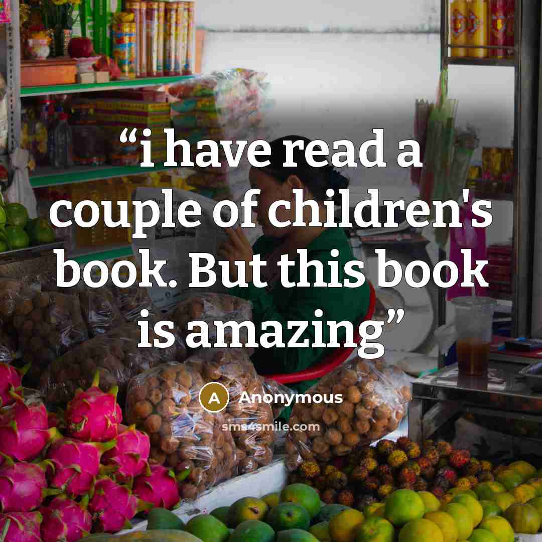 “i have read a couple of children's book. But this book is amazing” quote by Anonymous