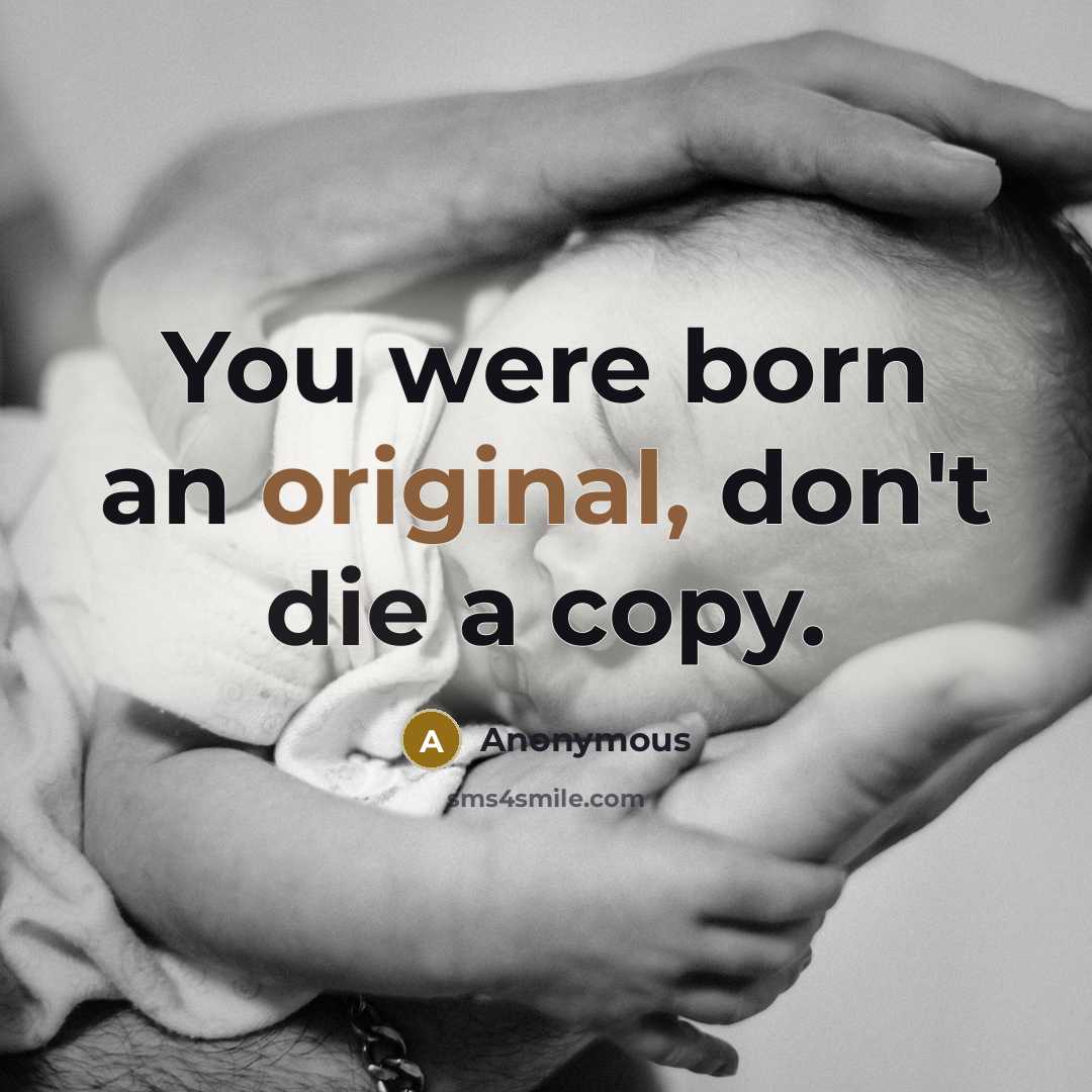 “You were born an original, don't die a copy.” quote by Anonymous