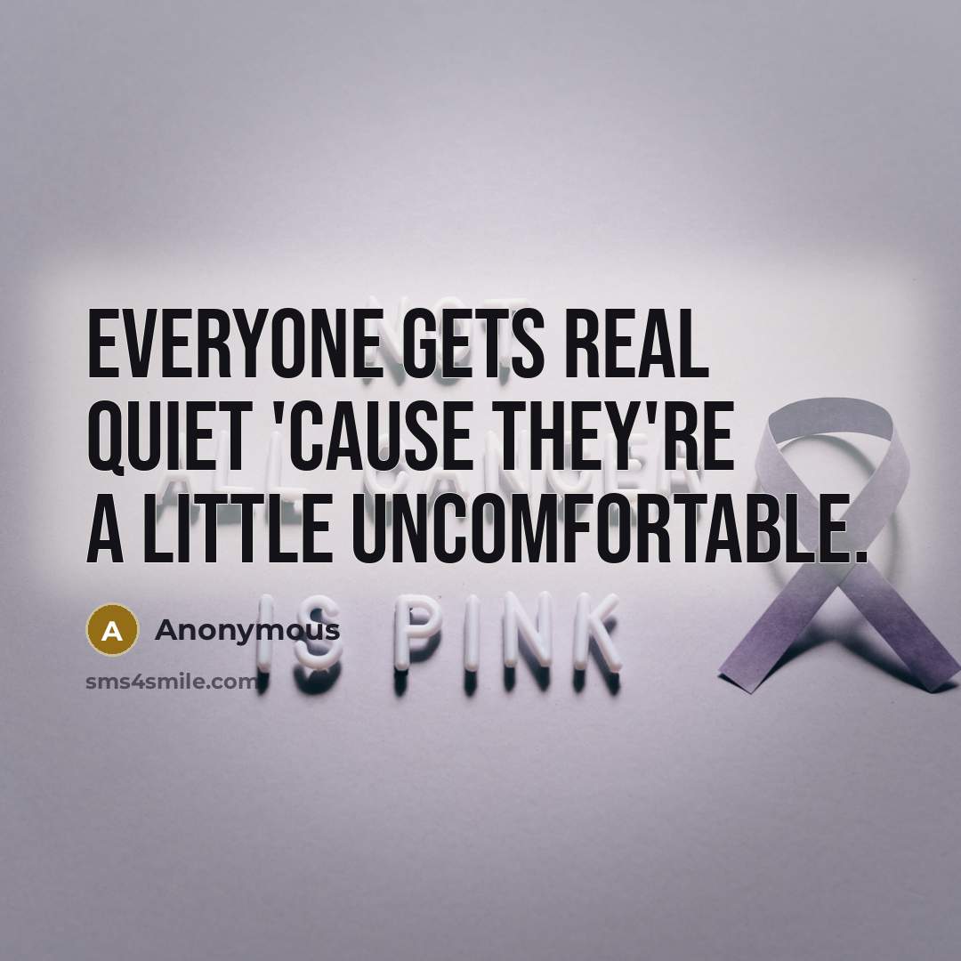 “Everyone gets real quiet 'cause they're a little uncomfortable.” quote by Anonymous