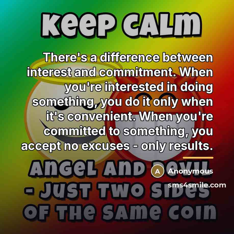 “There's a difference between interest and commitment. When you're interested…” quote by Anonymous