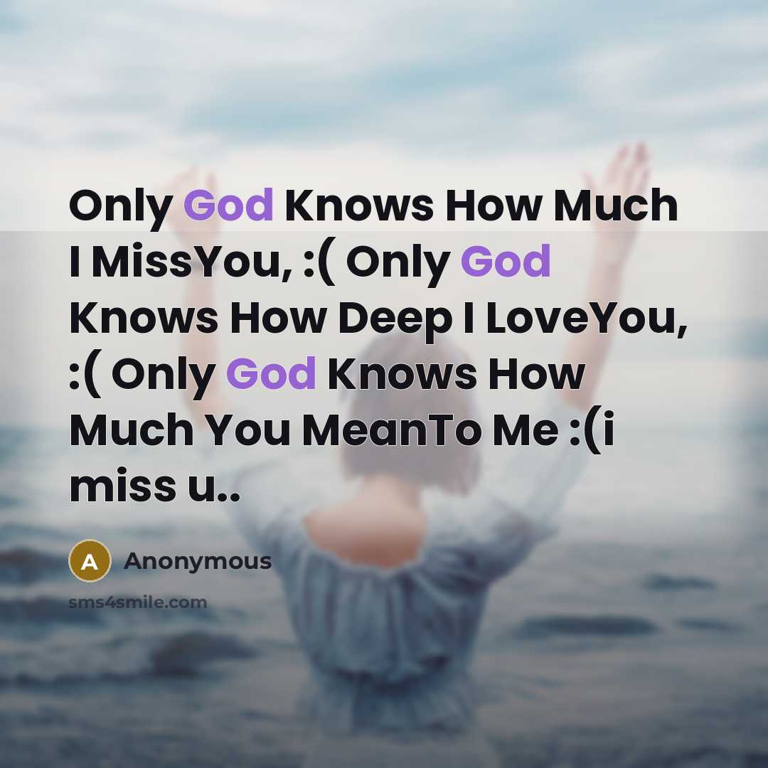 “Only God Knows How Much I MissYou, :( Only God…” quote by Anonymous