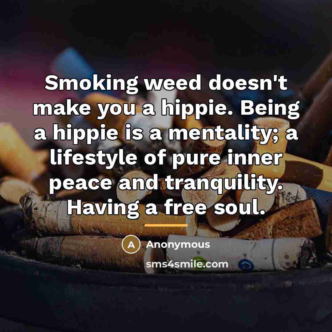 “Smoking weed doesn't make you a hippie. Being a hippie…” quote by Anonymous