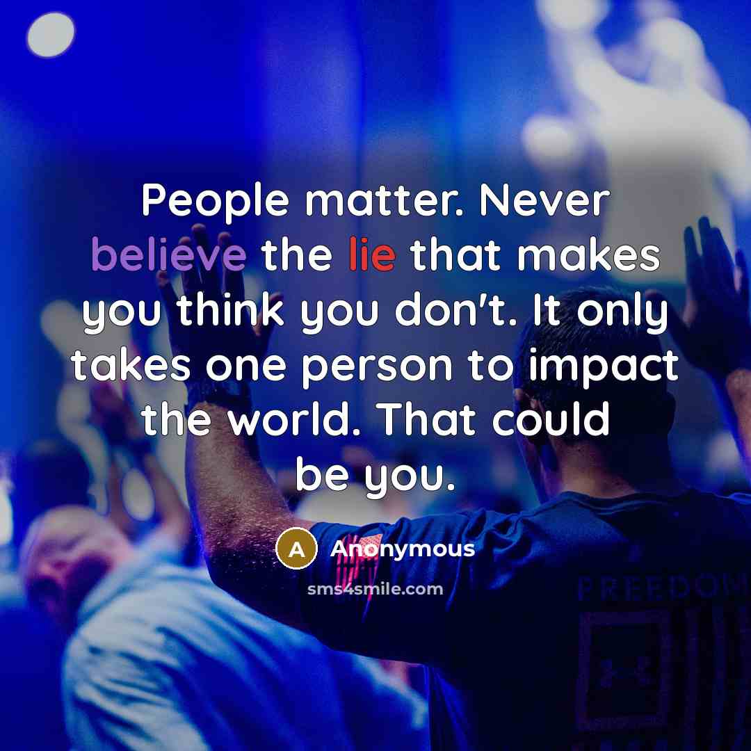 “People matter. Never believe the lie that makes you think…” quote by Anonymous