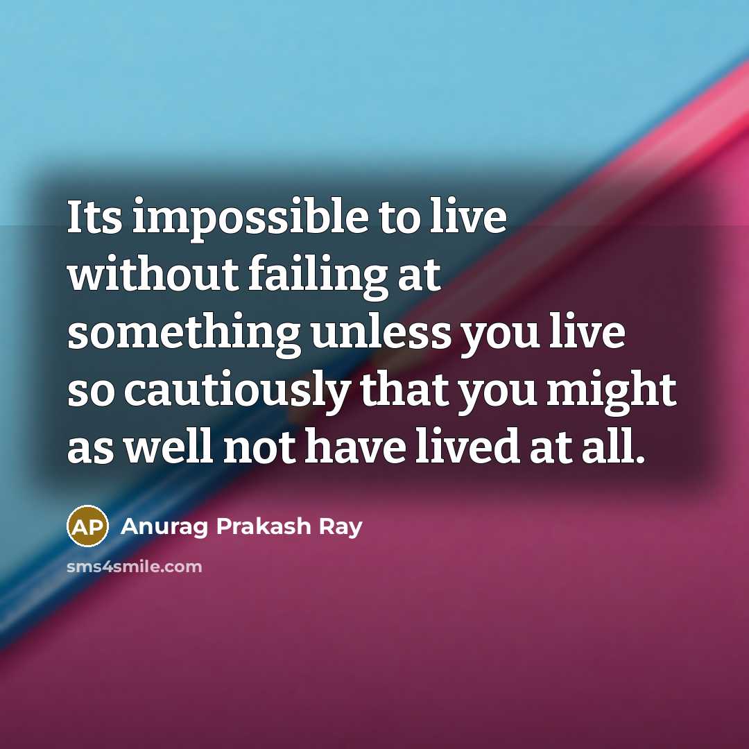 “Its impossible to live without failing at something unless you…” quote by Anurag Prakash Ray