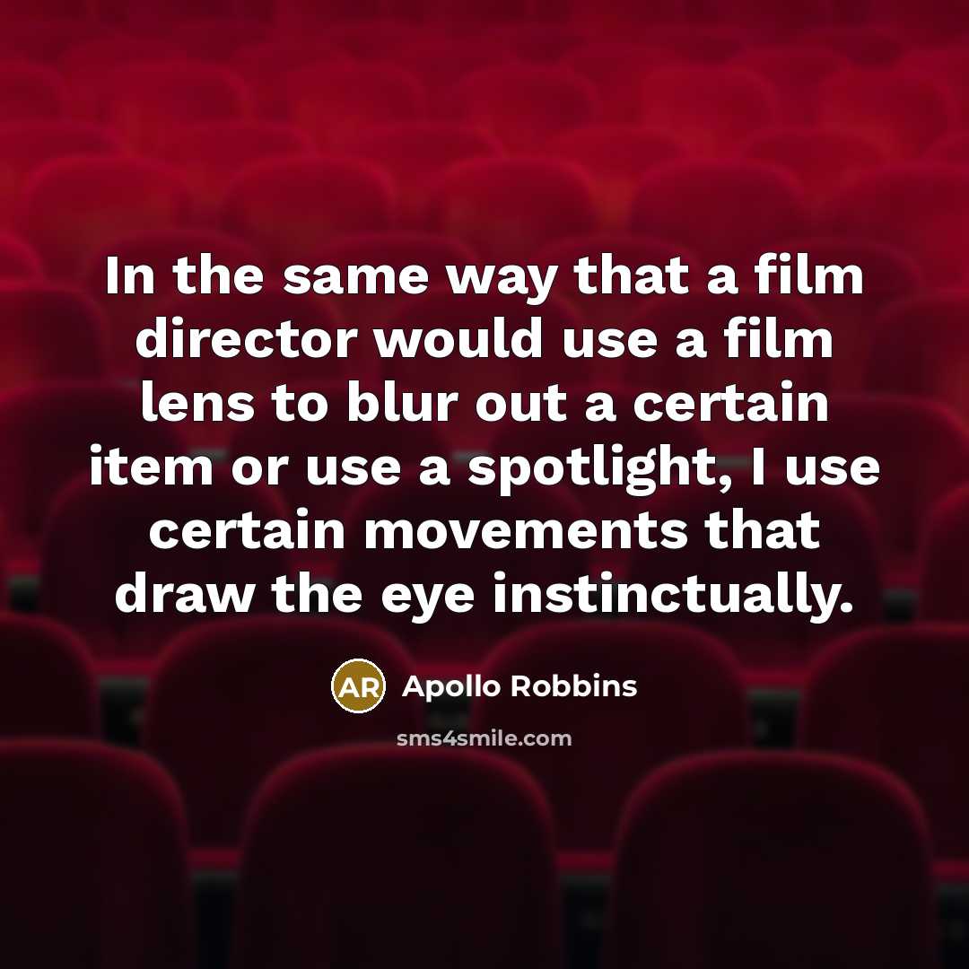 “In the same way that a film director would use…” quote by Apollo Robbins