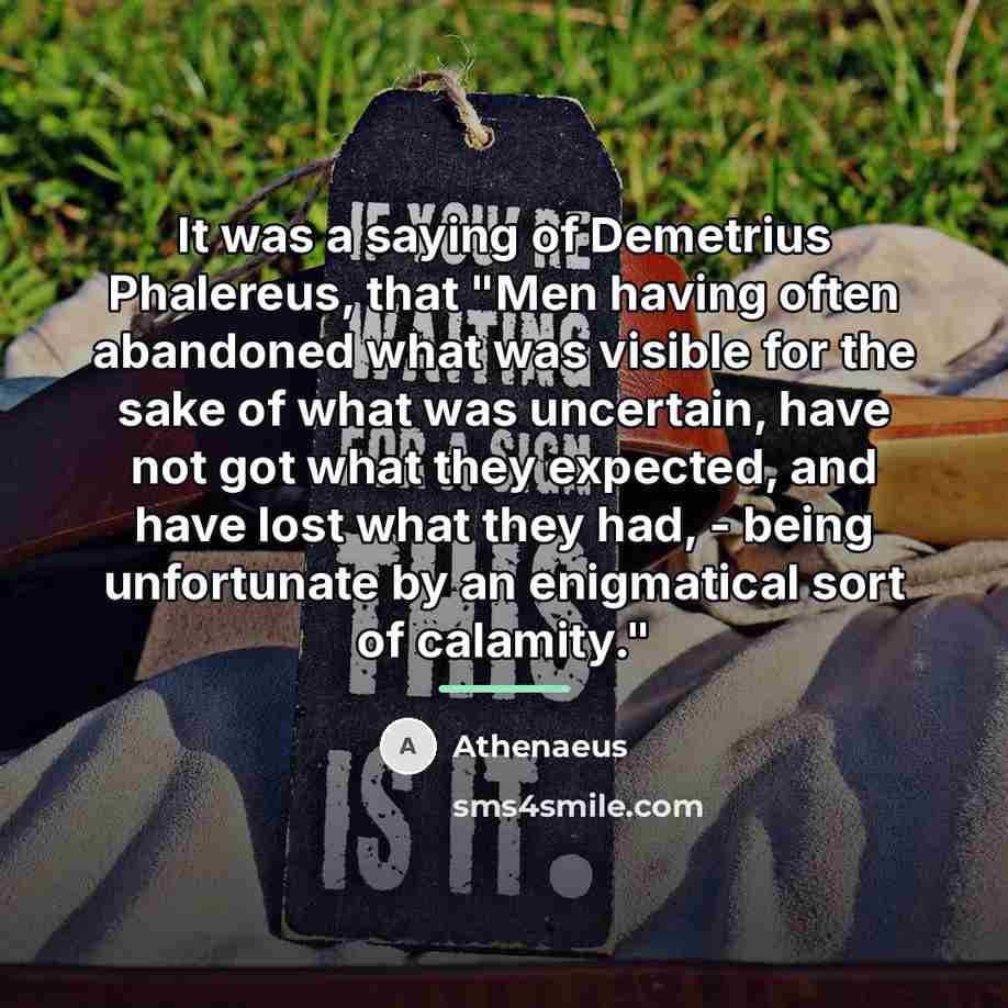 “It was a saying of Demetrius Phalereus, that "Men having…” quote by Athenaeus