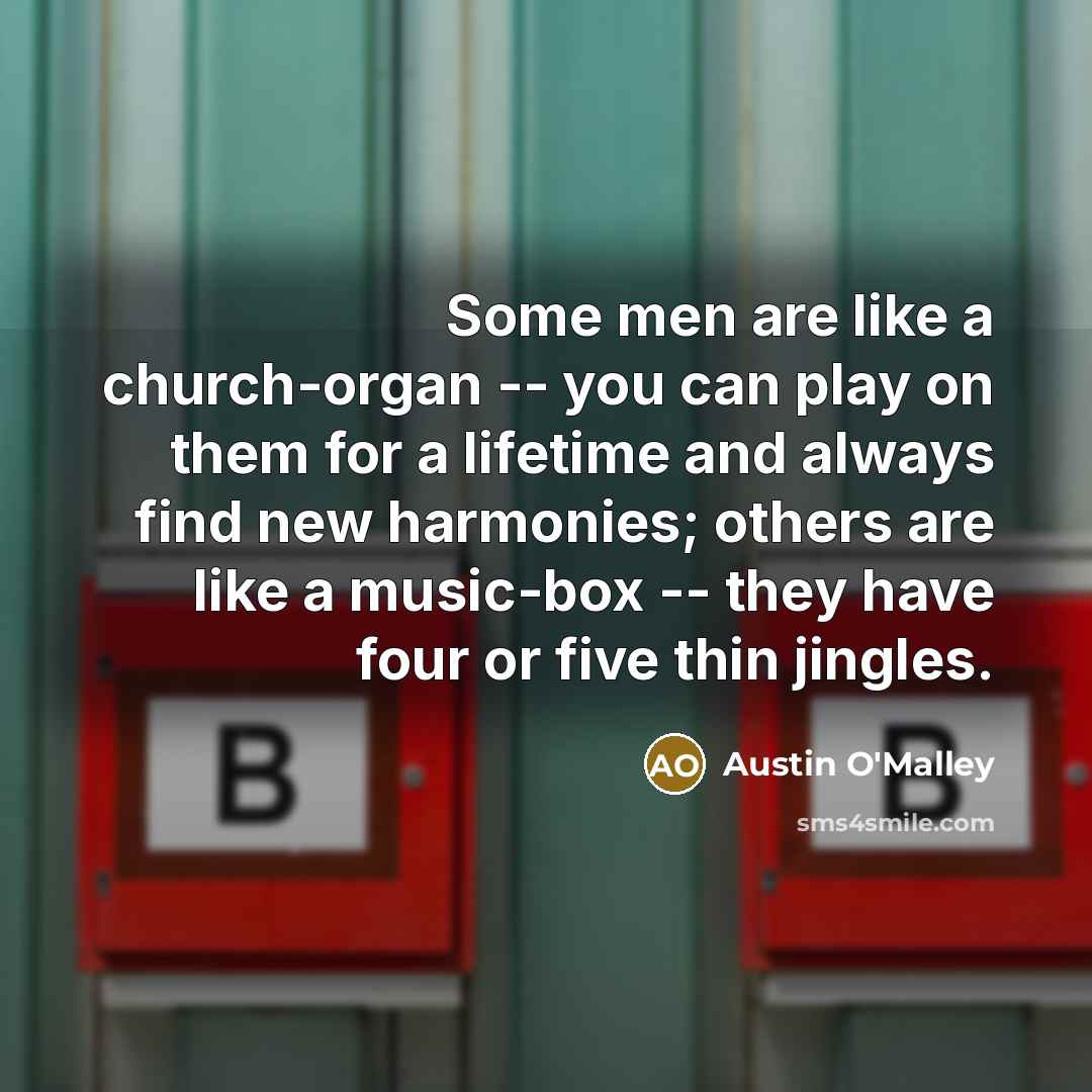 “Some men are like a church-organ -- you can play…” quote by Austin O'Malley