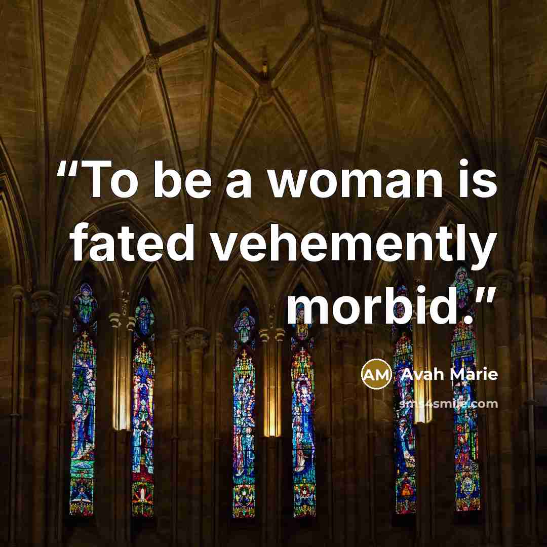 “To be a woman is fated vehemently morbid.” quote by Avah Marie
