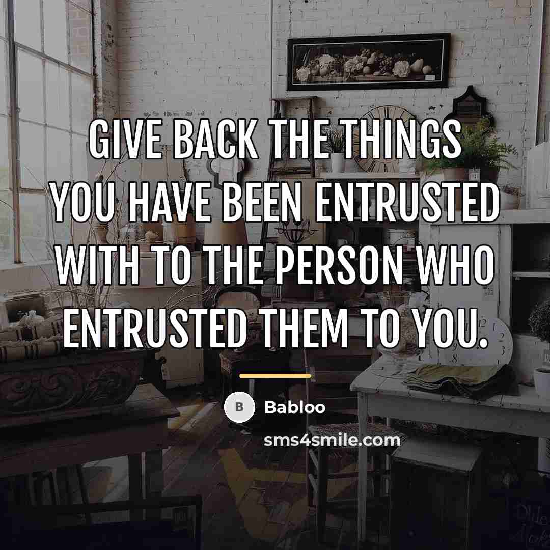 “Give back the things you have been entrusted with to…” quote by Babloo