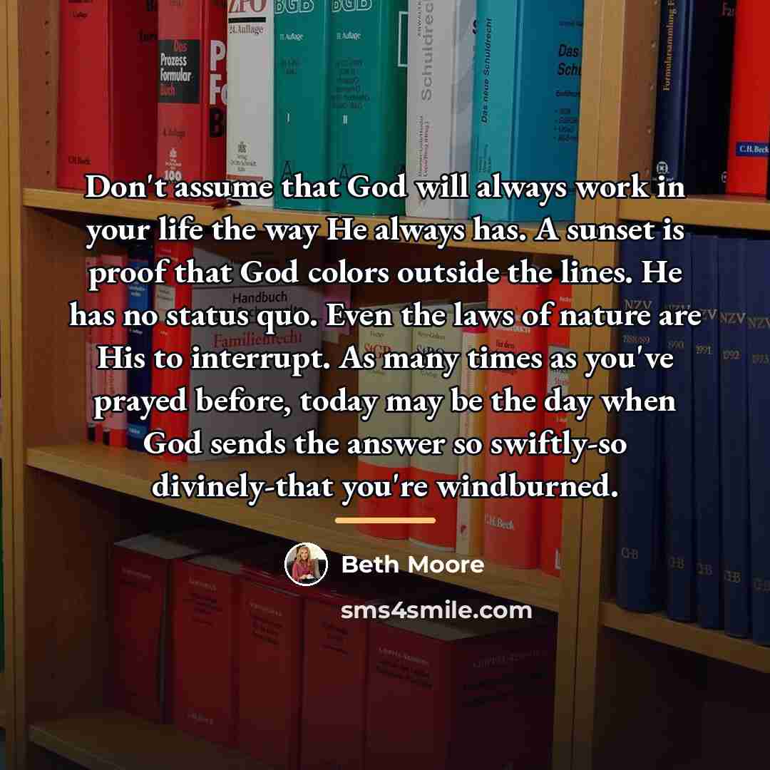 “Don't assume that God will always work in your life…” quote by Beth Moore