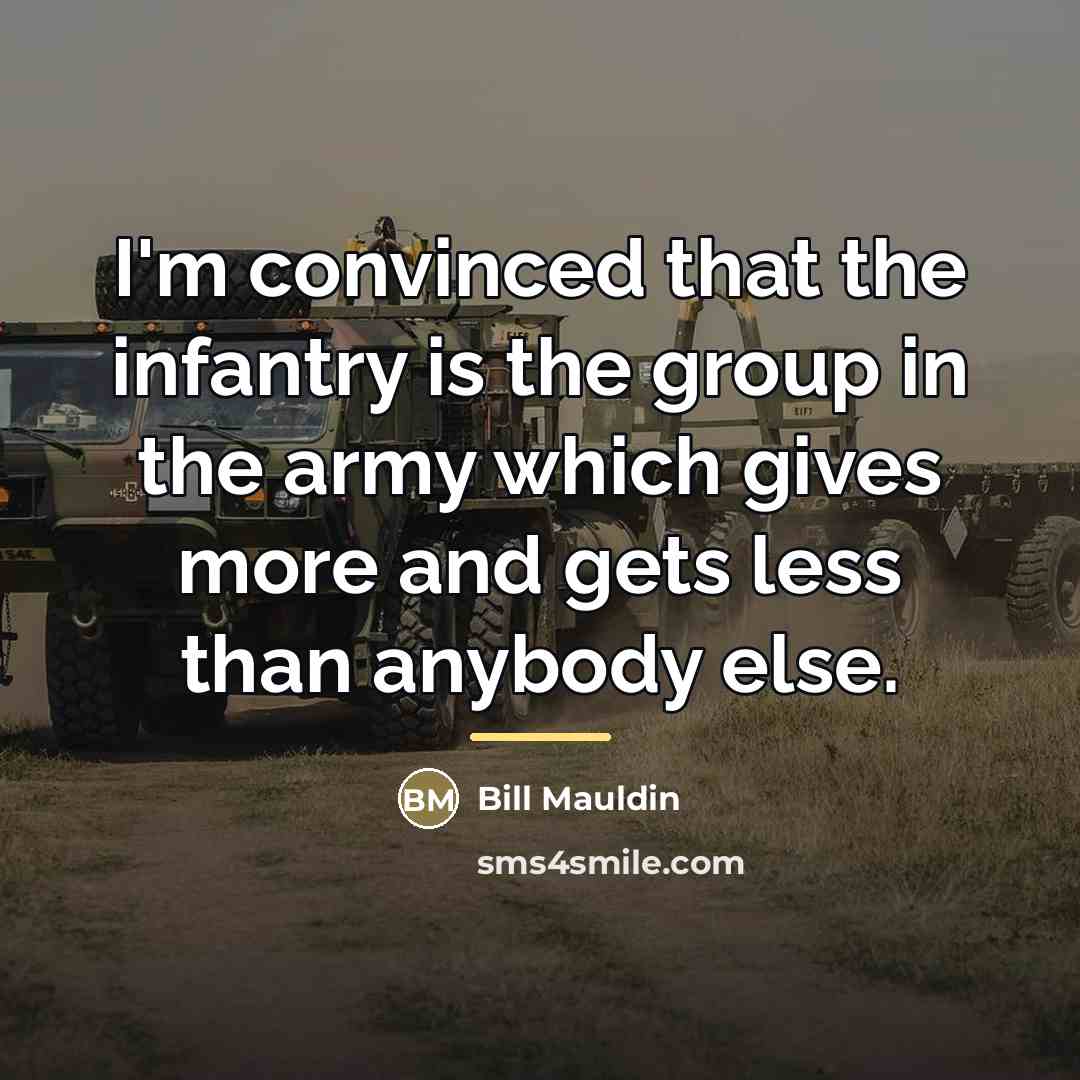 “I'm convinced that the infantry is the group in the…” quote by Bill Mauldin