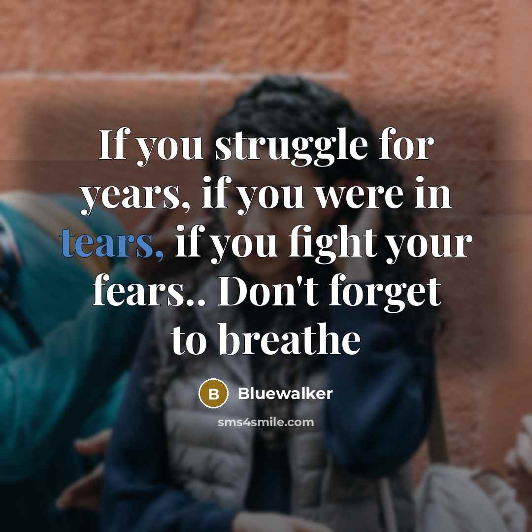 “If you struggle for years, if you were in tears,…” quote by Bluewalker