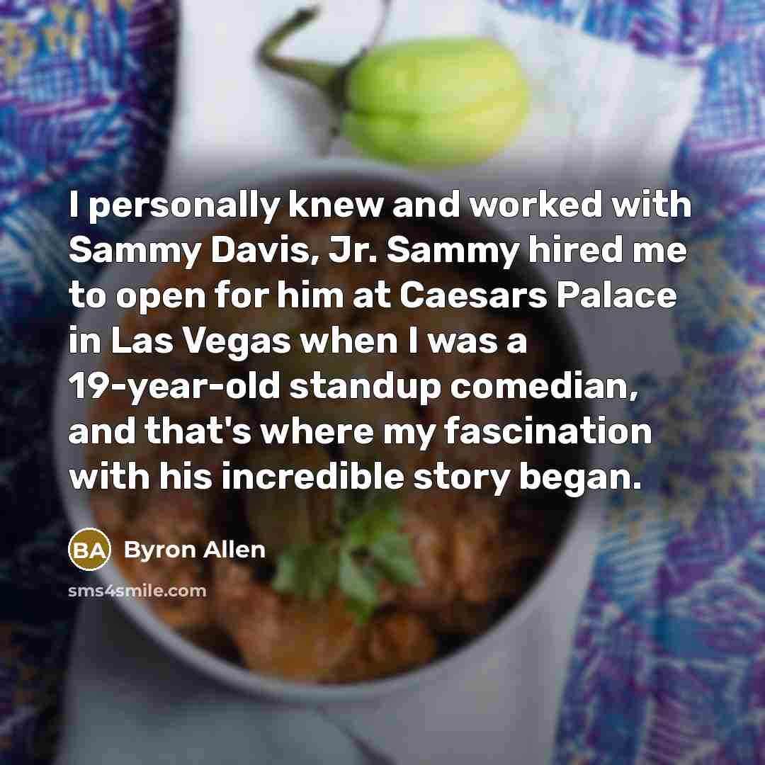 “I personally knew and worked with Sammy Davis, Jr. Sammy…” quote by Byron Allen