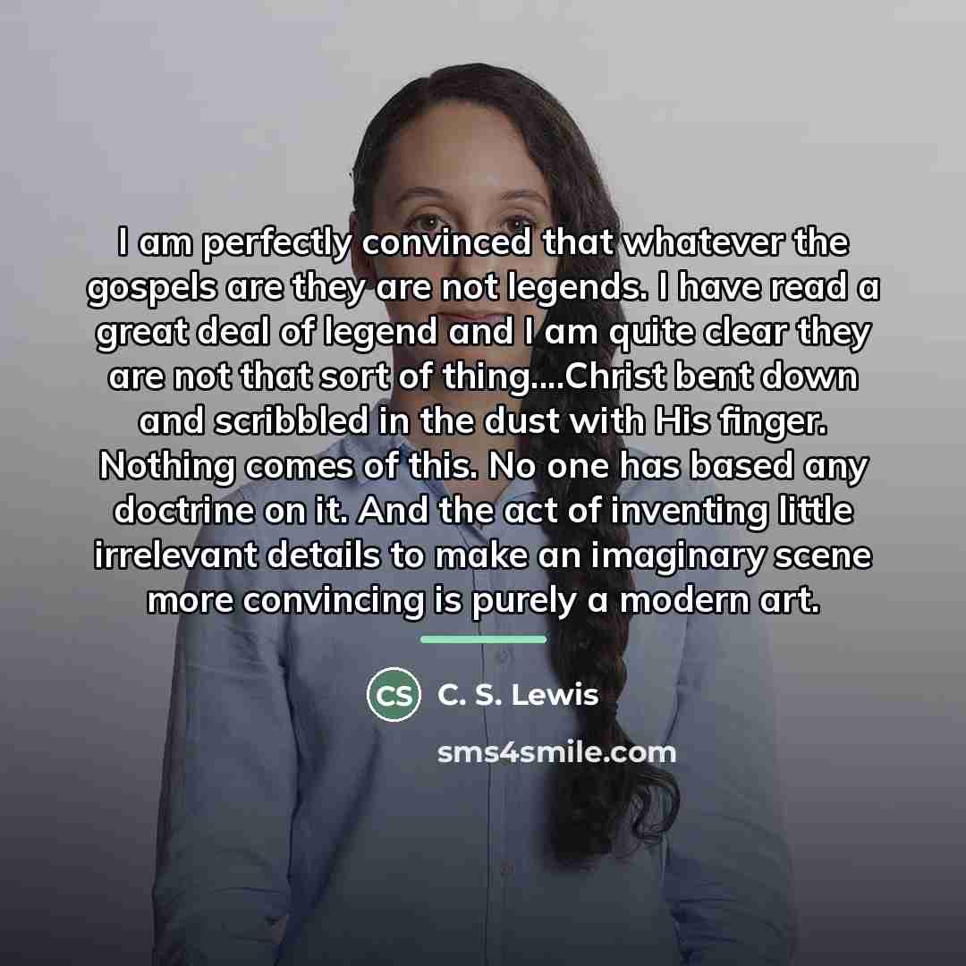“I am perfectly convinced that whatever the gospels are they…” quote by C. S. Lewis