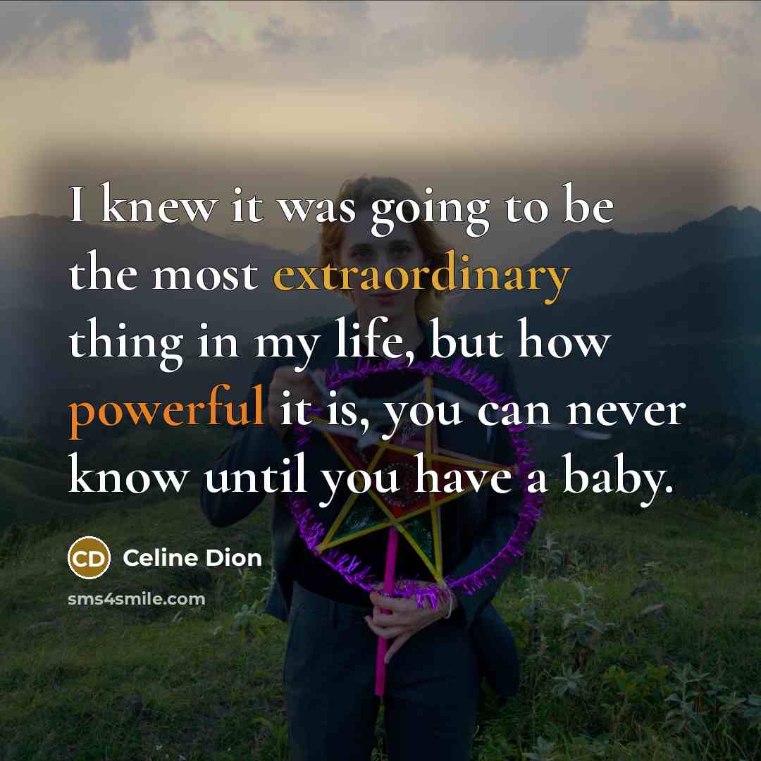 “I knew it was going to be the most extraordinary…” quote by Celine Dion