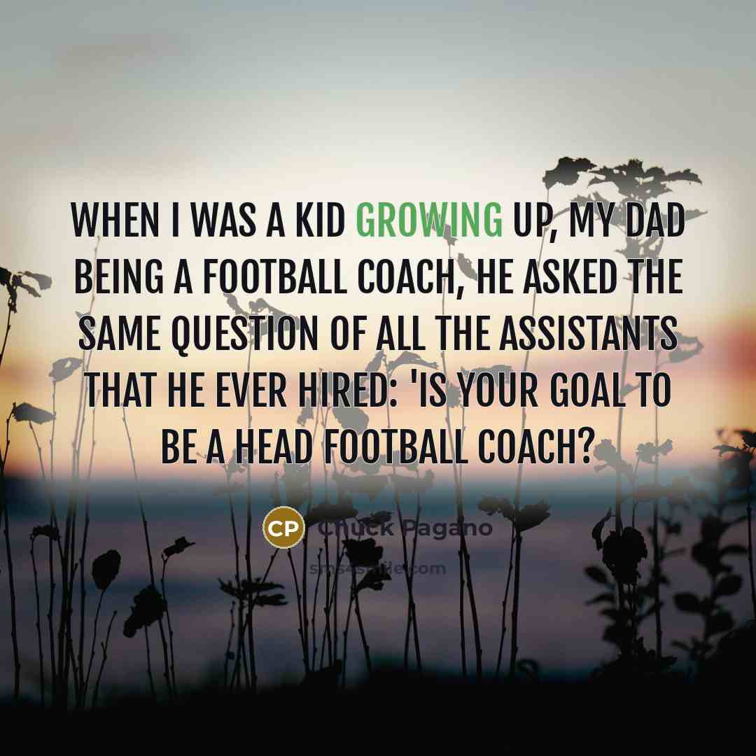 “When I was a kid growing up, my dad being…” quote by Chuck Pagano