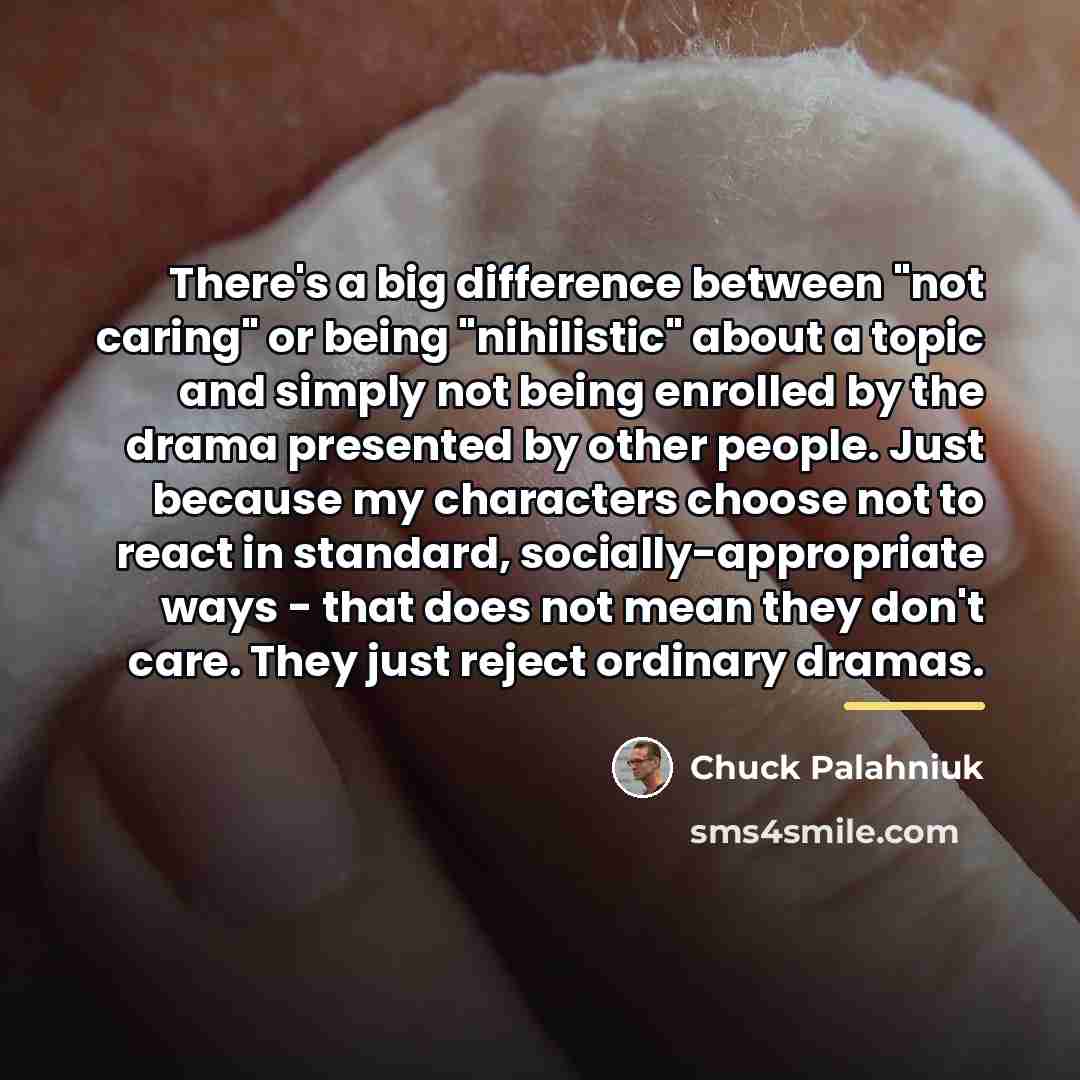 “There's a big difference between "not caring" or being "nihilistic"…” quote by Chuck Palahniuk