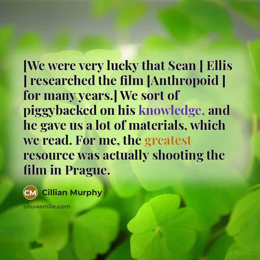 “[We were very lucky that Sean [ Ellis ] researched…” quote by Cillian Murphy