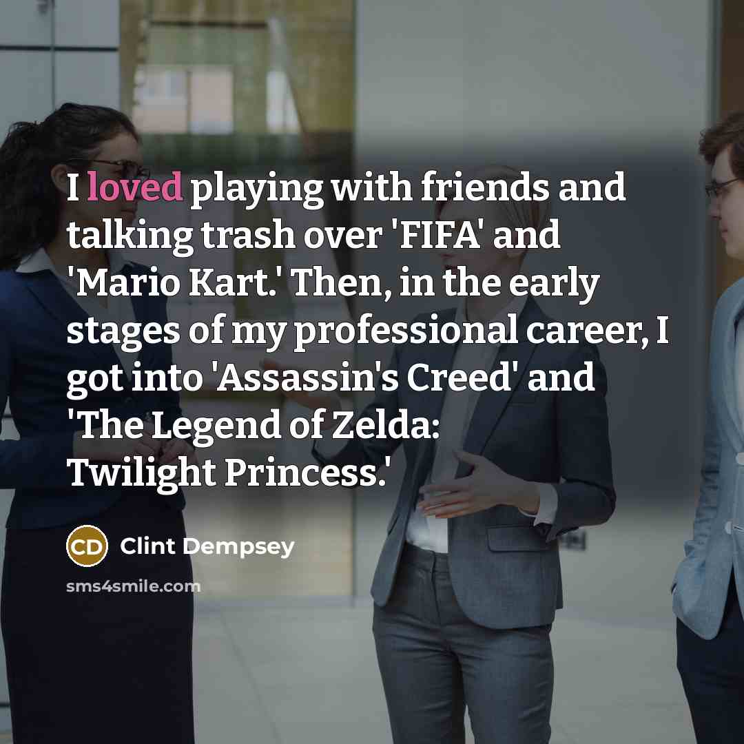“I loved playing with friends and talking trash over 'FIFA'…” quote by Clint Dempsey