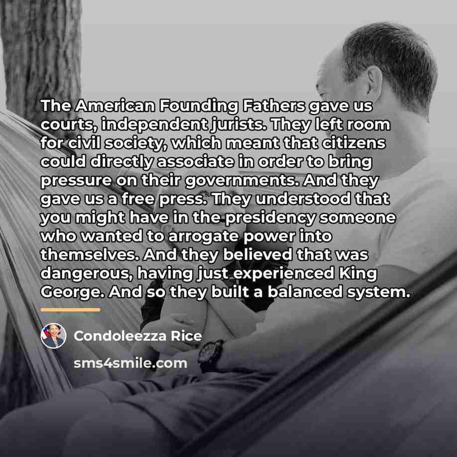 “The American Founding Fathers gave us courts, independent jurists. They…” quote by Condoleezza Rice