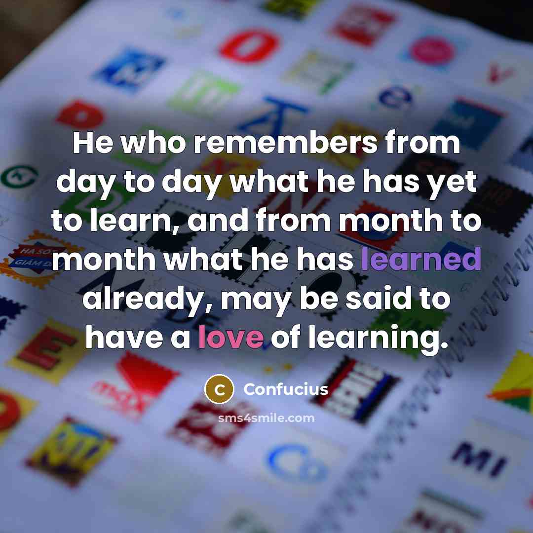 “He who remembers from day to day what he has…” quote by Confucius