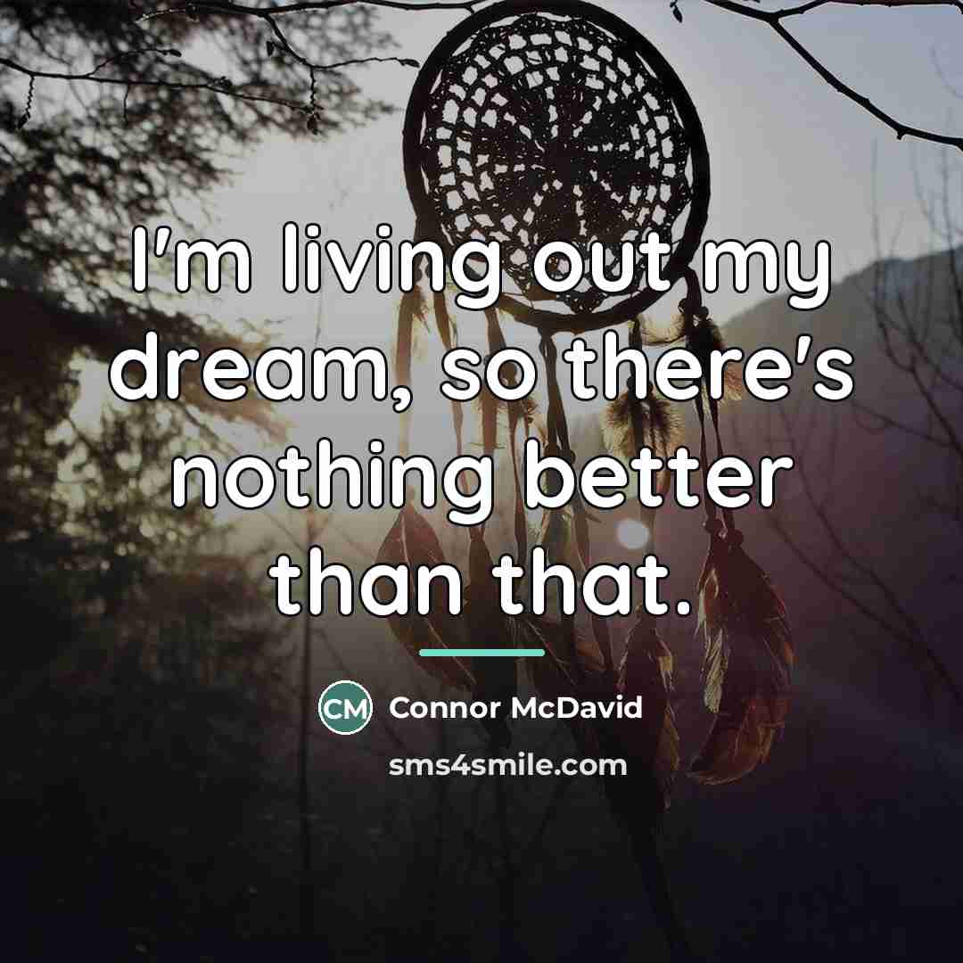 “I'm living out my dream, so there's nothing better than…” quote by Connor McDavid