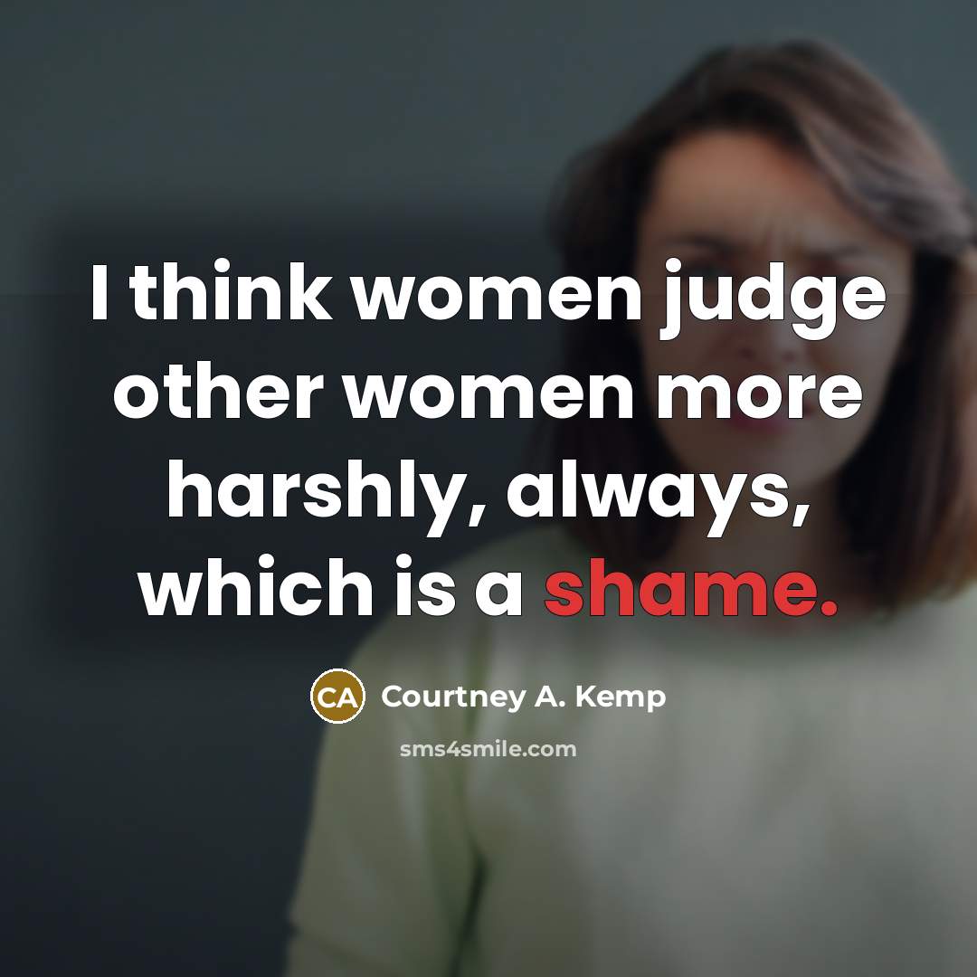 “I think women judge other women more harshly, always, which…” quote by Courtney A. Kemp